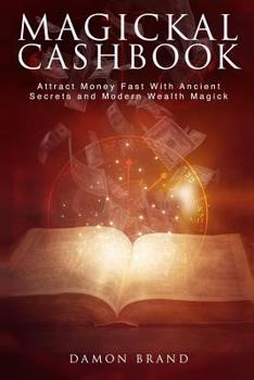 Paperback Magickal Cashbook: Attract Money Fast With Ancient Secrets And Modern Wealth Magick Book