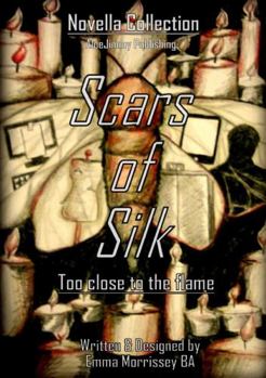 Paperback Scars Of Silk: Too Close To The Flame Book