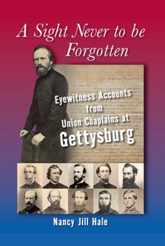 Hardcover A Sight Never to Be Forgotten: Eyewitness Accounts from Union Chaplains at Gettysburg Book