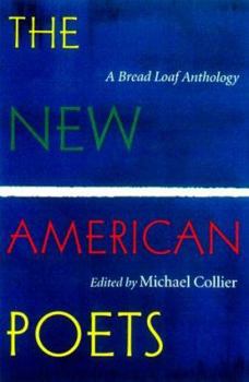 The New American Poets: A Bread Loaf Anthology - Book  of the Bread Loaf Anthology