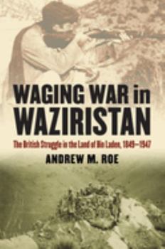 Hardcover Waging War in Waziristan: The British Struggle in the Land of Bin Laden, 1849-1947 Book