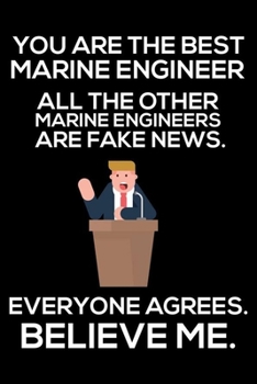 You Are The Best Marine Engineer All The Other Marine Engineers Are Fake News. Everyone Agrees. Believe Me.: Trump 2020 Notebook, Presidential ... Daily Organizer For Work, Schedule Book