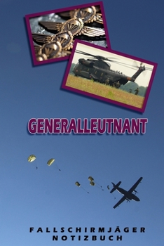 Generalleutnant Fallschirmjäger Notizbuch: Perfekt für Soldaten mit dem Dienstgrad: Generalleutnant. 120 freie Seiten für deine Notizen und ... oder als Abschieds- Ab (German Edition)