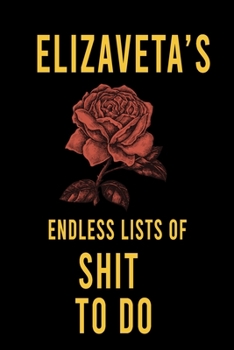 Elizaveta's Endless Lists of Shit to do  : Lined Writing Notebook Journal with Personalized Name Quote, 120 Pages,(6x9), Simple Freen Flower With Black Text ... Women, School Teacher, mom, wife, aunt.
