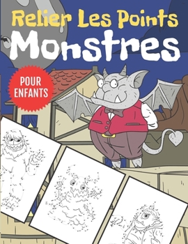 Paperback Monstres Relier Les Points Pour Enfants: Relier les Points et Colorier - 60 Pages d'activité pour les Enfants de 4 à 8 Ans [French] Book