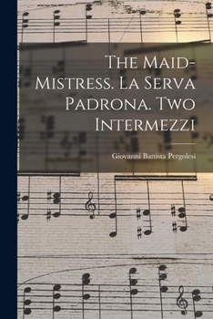Paperback The Maid-mistress. La Serva Padrona. Two Intermezzi Book