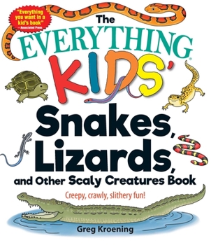 Paperback The Everything Kids' Snakes, Lizards, and Other Scaly Creatures Book: Creepy, Crawly, Slithery Fun! Book