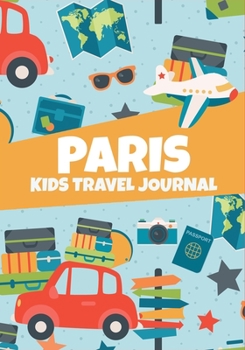 Paperback Paris: Kids Travel Journal, France Adventures Log Book, Vacations Notebook to Write In with Prompts, Memory Keepsake Diary fo Book