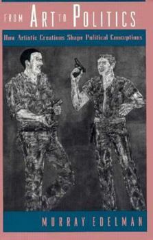 Hardcover From Art to Politics: How Artistic Creations Shape Political Conceptions Book