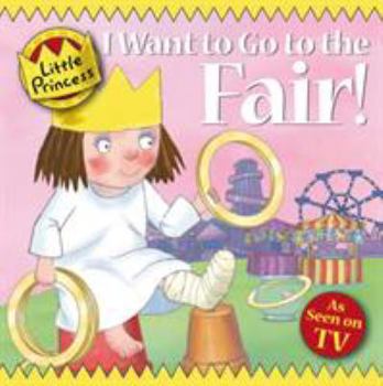 I Want to Go to the Fair! (Little Princess TV Tie in) - Book  of the My Little Princess