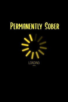 Permanently Sober: Addiction Diary - Daily Sobriety Tracker And Gratitude Journal - 6 x 9" 120 Pages, Track Your Sobriety Progress