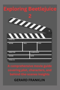 Paperback Exploring Beetlejuice 2: A Comprehensive Movie Guide Covering plot, characters, and behind-the-scenes insights Book