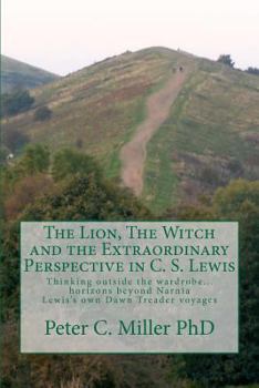 Paperback The Lion, The Witch and the Extraordinary Perspective in C. S. Lewis: Thinking outside the wardrobe... horizons beyond Narnia Lewis's own Dawn Treader Book