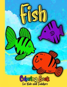 Fish Coloring Book for Kids and Toddlers: Easy Ocean Animals, Sea Creatures and Underwater Marine for Boys and Girls, Baby, Early Learning, PreSchool, Ages 1-3, 2-4, 3-5