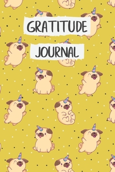 Paperback Gratitude Journal: Awesome Unicorn Pug Pet Gratitude Journal for Daily Thanksgiving Practice & Mindful Thankfulness with Gratitude Prompt Book