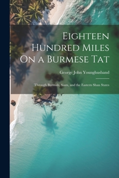 Paperback Eighteen Hundred Miles On a Burmese Tat: Through Burmah, Siam, and the Eastern Shan States Book