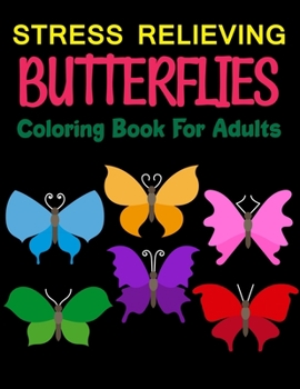 Paperback Stress Relieving Butterflies Coloring Book For Adults: The World's Best Butterfly Coloring Book