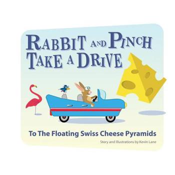 Paperback Rabbit And Pinch Take A Drive To The Floating Swiss Cheese Pyramids Book