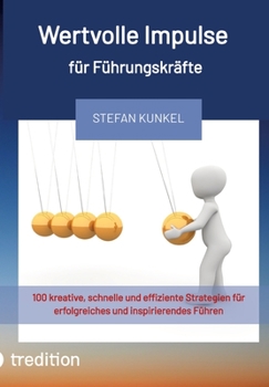 Paperback Wertvolle Impulse für Führungskräfte: 100 kreative, schnelle und effiziente Strategien für erfolgreiches und inspirierendes Führen [German] Book