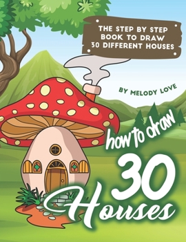 Paperback How to Draw 30 Houses: The Step by Step Book to Draw 30 Different Houses Book