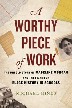 Hardcover A Worthy Piece of Work: The Untold Story of Madeline Morgan and the Fight for Black History in Schools Book