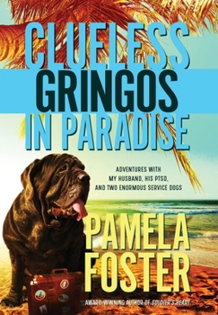 Hardcover Clueless Gringos in Paradise: Adventures with My Husband, his PTSD, and Two Enormous Service Dogs Book