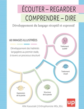 Paperback Écouter - Regarder - Comprendre - Dire: Développement du langage réceptif et expressif [French] Book