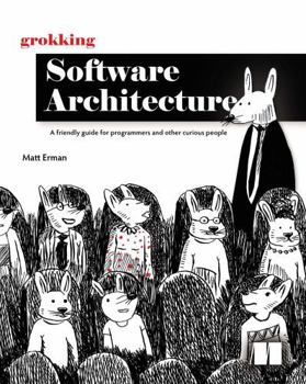 Paperback Grokking Software Architecture: A friendly guide for programmers and other curious people Book