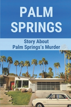 Paperback Palm Springs: Story About Palm Springs's Murder: Discover A Murder In High Desert Cozy Book