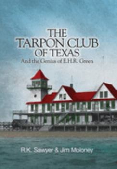 Hardcover The Tarpon Club of Texas And the Genius of E.H.R Green Book