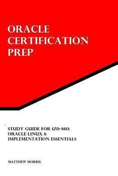 Paperback Study Guide for 1Z0-460: Oracle Linux 6 Implementation Essentials: Oracle Certification Prep Book