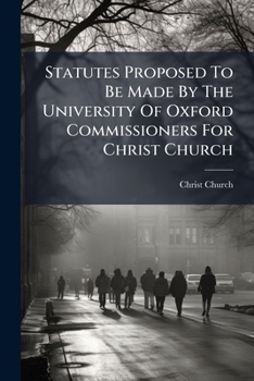 Statutes Proposed To Be Made By The University Of Oxford Commissioners For Christ Church