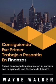 Paperback Consiguiendo Ese Primer Trabajo o Pasantía En Finanzas [Spanish] Book