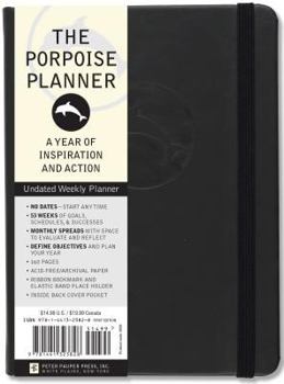 The Porpoise Planner (Undated Weekly Planner) : A Year of Inspiration and Action