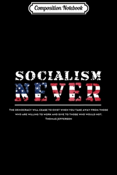 Paperback Composition Notebook: Socialism NEVER with Thomas Jefferson Quote USA PROUD Journal/Notebook Blank Lined Ruled 6x9 100 Pages Book