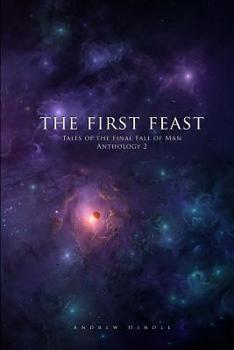 The First Feast : Tales of the Final Fall of Man Anthology 2 - Book #2 of the Tales of the Final Fall of Man Anthology