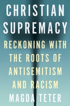 Hardcover Christian Supremacy: Reckoning with the Roots of Antisemitism and Racism Book