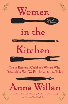 Paperback Women in the Kitchen: Twelve Essential Cookbook Writers Who Defined the Way We Eat, from 1661 to Today Book