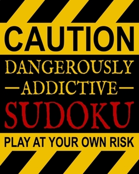 Paperback Dangerously Addictive Sudoku: 100 Large Print Easy Sudoku Puzzles (1 Huge Puzzle Per Page and Easy to Read Font) & Solutions (Dangerously Addictive Book
