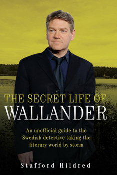 Hardcover The Secret Life of Wallander: An Unofficial Guide to the Swedish Detective Taking the Literary World by Storm Book