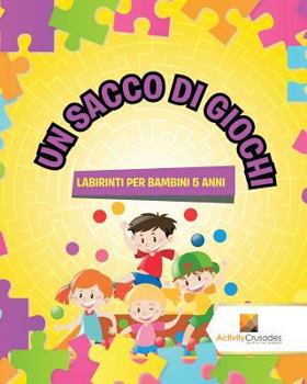 Paperback Un Sacco Di Giochi: Labirinti Per Bambini 5 Anni [Italian] Book