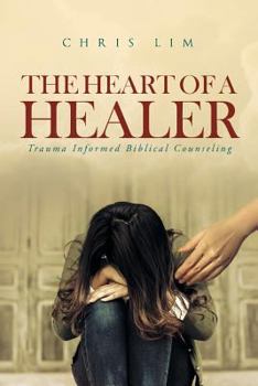 Paperback The Heart Of A Healer: Trauma Informed Biblical Counseling Book