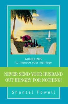 Paperback Never Send Your Husband Out Hungry for Nothing!: Guidelines to Improve Your Marriage Book