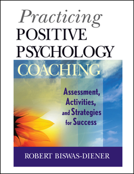 Paperback Practicing Positive Psychology Coaching: Assessment, Activities and Strategies for Success Book