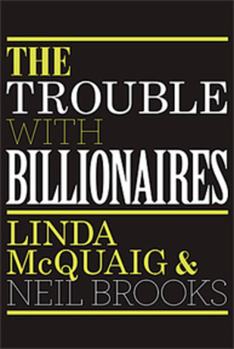 Paperback The Trouble with Billionaires: Why Too Much Money At The Top Is Bad For Everyone Book