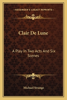 Paperback Clair De Lune: A Play In Two Acts And Six Scenes Book