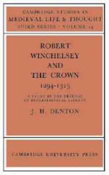 Robert Winchelsey and the Crown 1294-1313: A Study in the Defence of Ecclesiastical Liberty - Book  of the Cambridge Studies in Medieval Life and Thought: Third Series