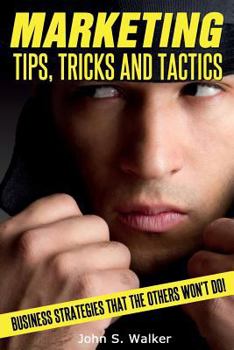Paperback Marketing Tips, Tricks and Tactics: Business Strategies That The Others Won't Do! Book
