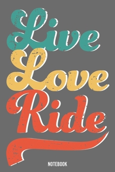 Live, Love, Ride: Dot Grid Journal or Notebook (6x9 in) with 110 pages