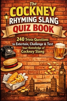 The Cockney Rhyming Slang Quiz Book: 240 Trivia Questions to Entertain, Challenge & Test Your Knowledge of Cockney Slang (Cool Quiz Books)